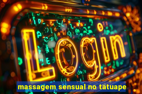 massagem sensual no tatuape